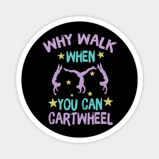 Why Walk When You Can Cartwheel Magnet